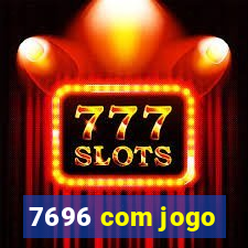 7696 com jogo